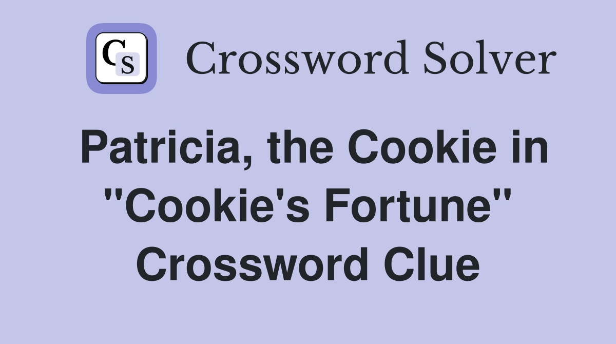 Patricia, the Cookie in "Cookie's Fortune" Crossword Clue Answers